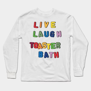 Live Laugh Toaster Bath Long Sleeve T-Shirt